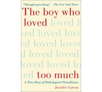 The Boy Who Loved Too Much: A True Story of Pathological Friendliness