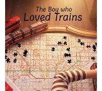 The Boy Who Loved Trains: A story inspired by a little boy whose love for trains never faded.