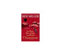 The Boy Who Made the World Disappear: an epic time-travel adventure from the author of smash hit Fairytale