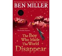 The Boy Who Made the World Disappear: an epic time-travel adventure from the author of smash hit Fairytale