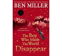 The Boy Who Made the World Disappear PB: an epic time-travel adventure from the author of smash hit The Day I Fell into a Fairytale