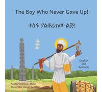 The Boy Who Never Gave Up: In English and Amharic