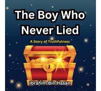 The Boy Who Never Lied: Islamic Books for Kids: The True Story of Abdul Qadir Jilani and the Power of Honesty (Tales Of Good Character)