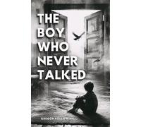 The Boy Who Never Talked: A Cryptic Collection of Unsettling Short Stories About Silence, Hidden Patterns, and Shifting Realities