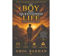 The Boy Who Questioned Life: A journey from Poverty to Purpose