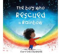 The Boy Who Rescued a Rainbow