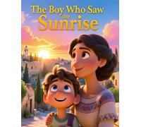 The Boy Who Saw the Sunrise: A Bible Story About Jesus, Hope, and Compassion