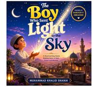 The Boy Who Sent Light to the Sky: A Heart-Touching Islamic Bedtime Story Inspired by Darood-e-Ebrahimi - A Journey of Faith, Mercy, and Miracles for Children and Families