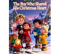 The Boy Who Shared His Christmas Heart: A Festive Holiday Tale for Kids Teaching Kindness, Giving, and the True Spirit of Christmas (Little Lamb Holiday Blessings Series)