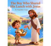 The Boy Who Shared His Lunch with Jesus: Bible stories for kids, Christian books for children, kids books about kindness, faith-based picture books, ... children, religious stories for kids ages 3-8