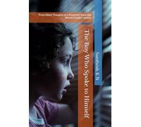 The Boy Who Spoke to Himself: From Silent Thoughts to a Powerful Voice the World Couldn’t Ignore