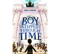 The Boy Who Stepped Through Time (Anna Ciddor Timeslip Adventures)
