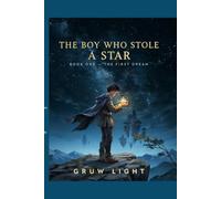 THE BOY WHO STOLE A STAR: BOOK ONE - THE FIRST DREAM: 1