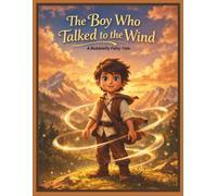 The Boy Who Talked to the Wind: A Heartwarming Children’s Story About Friendship, Emotions and Belonging