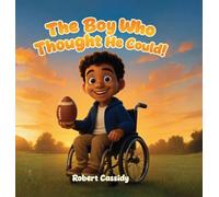 The Boy Who Thought He Could: Dream it. Believe it. Achieve it.