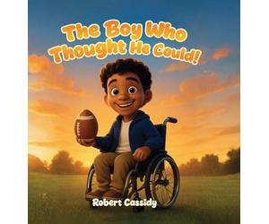 The Boy Who Thought He Could: Dream it. Believe it. Achieve it.