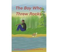 The Boy Who Threw Rocks: A Collection of Tales About Life and Change