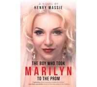 The Boy Who Took Marilyn to the Prom: A Novel