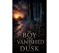 The Boy Who Vanished at Dusk: 2 (Juvenile Fiction: Horror)