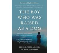 The Boy Who Was Raised as a Dog, 3rd Edition: And Other Stories from a Child Psychiatrist's Notebook--What Traumatized Children Can Teach Us About...