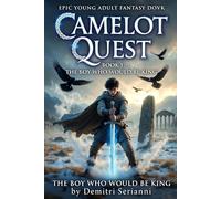 THE BOY WHO WOULD BE KING: CAMELOT QUEST: THE ROUND TABLE ADVENTURES