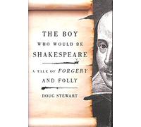 The Boy Who Would be Shakespeare: A Tale of Forgery and Folly