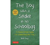 The Boy with A Snake in his Schoolbag: A Memoir from Manila (Or Something Like T