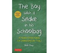 The Boy with A Snake in his Schoolbag : A Memoir from Manila (Or Something Like That)