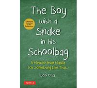 The Boy with A Snake in his Schoolbag: A Memoir from Manila (Or Something Like That)