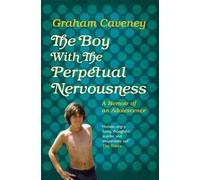 The Boy with the Perpetual Nervousness : A Memoir of an Adolescence