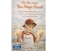 The Boy with Two Magic Hands: A Heartwarming Children’s Story About Perseverance, Practice, and Discovering the Power of Both Hands (Bedtime Story: 3 ... in 1 Book: English - Portuguese - Spanish)