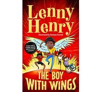 The Boy With Wings: The laugh-out-loud, extraordinary adventure from Lenny Henry