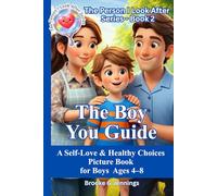 The Boy You Guide - A Self-Love & Healthy Choices Picture Book for Boys Ages 4-8: The Person I Look After Series - Book 2