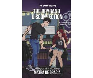 The Boyband Disconnection: An Enemies with Benefits, Workplace, Fangirl x Celebrity, Rockstar Romance.: 3 (Jaded Boys)