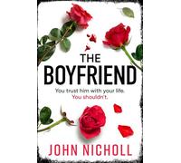 The Boyfriend: An utterly gripping psychological thriller from John Nicholl for 2025