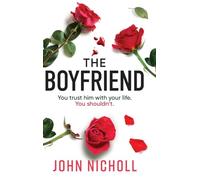 The Boyfriend: An utterly gripping psychological thriller from John Nicholl for 2025