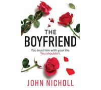 The Boyfriend: An utterly gripping psychological thriller from John Nicholl for 2025