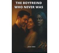 The Boyfriend Who Never Was: A Gripping Psychological Domestic Thriller About Lies, Identity Theft, and the Perfect Betrayal