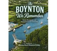The Boynton We Remember: Stories, Photographs, and Memories from Our Community