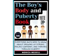 The Boy's body and Puberty Book: Everything Boys Need to know About Growing Up Strong, Feeling Confident, and Thriving Through Puberty.