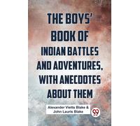 The Boys' Book Of Indian Battles And Adventures, With Anecdotes About Them