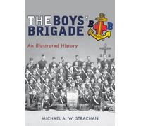 The Boys' Brigade: An Illustrated History