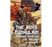 The Boys' Cuchulain: Heroic Legends of Ireland