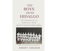 The Boys from Hidalgo: The Untold Story of the 1962 Colt League World Series Champions