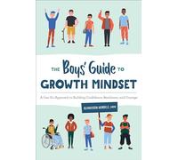 The Boys' Guide to Growth Mindset: A Can-Do Approach to Building Confidence, Resilience, and Courage