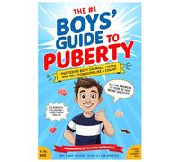 The Boys' Guide to Puberty: Mastering Body Changes, Moods and Relationships Like A Champ - A Must-Have Puberty Book (A Youth Skills Playbook)