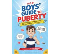 The Boys' Guide to Puberty: Mastering Body Changes, Moods and Relationships Like A Champ - A Must-Have Puberty Book (A Youth Skills Playbook)