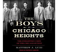 The Boys in Chicago Heights: The Forgotten Crew of the Chicago Outfit