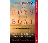 THE BOYS IN THE BOAT: NINE AMERICANS AN THEIR EPIC QUEST FOR GOLD AT THE 1936, BERLIN Olympics