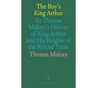 The Boy's King Arthur: Sir Thomas Malory's History of King Arthur and His Knights of the Round Table